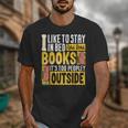 I Like To Stay In Bed And Read Books It's Too Peopley Outsid Unisex T-Shirt