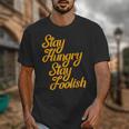 Stay Hungry Stay Foolish Shirt Motivational Graduation Tee Unisex T-Shirt