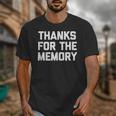 Thanks For The Memory Saying Sarcastic Novelty Humor Unisex T-Shirt Thanks For The Memory Saying Sarcastic Novelty Humor Unisex T-Shirt