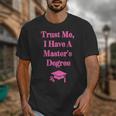 Trust Me I Have A Master's Degree Graduation Unisex T-Shirt