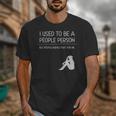 I Used To Be A People Person Introvert Unisex T-Shirt I Used To Be A People Person Introvert Unisex T-Shirt