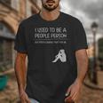 I Used To Be A People Person Introvert Unisex T-Shirt I Used To Be A People Person Introvert Unisex T-Shirt