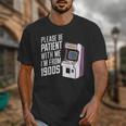 Vintage Gaming Please Be Patient With Me I'm From The 1900s Unisex T-Shirt