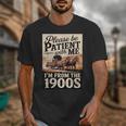 Vintage Saying Please Be Patient With Me I'm From The 1900s Unisex T-Shirt Vintage Saying Please Be Patient With Me I'm From The 1900s Unisex T-Shirt