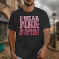 I Wear Pink In Memory Of My Aunt Breast Cancer Aunt Awarenes Unisex T-Shirt I Wear Pink In Memory Of My Aunt Breast Cancer Aunt Awarenes Unisex T-Shirt
