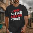 Why Are You Talking To Me Introvert Socializing Unisex T-Shirt Why Are You Talking To Me Introvert Socializing Unisex T-Shirt