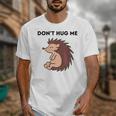 Don't Hug Me Porcupine Or Hedgehog Introvert Unisex T-Shirt Don't Hug Me Porcupine Or Hedgehog Introvert Unisex T-Shirt