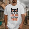 Hold On Let Me Overthink This Anxiety Introvert Overthinking Unisex T-Shirt