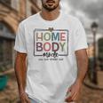 Homebody Stay At Home Introvert Home Body Cute Women Unisex T-Shirt Homebody Stay At Home Introvert Home Body Cute Women Unisex T-Shirt