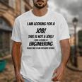 I Am Looking For A Job ENGINEERING Graduation Unisex T-Shirt