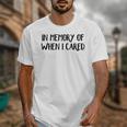 In Memory Of When I Cared Raglan Baseball Tee Unisex T-Shirt In Memory Of When I Cared Raglan Baseball Tee Unisex T-Shirt