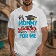 My Mommy Is A Graduate Shirt Matching Family Graduation Unisex T-Shirt