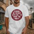 Patient I'm From The 1900s Fathers Day Please Be Premium Unisex T-Shirt Patient I'm From The 1900s Fathers Day Please Be Premium Unisex T-Shirt