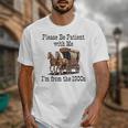 Please Be Patient With Me I'm From The 1900s Horse Wagon 90s Unisex T-Shirt Please Be Patient With Me I'm From The 1900s Horse Wagon 90s Unisex T-Shirt