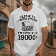 Please Be Patient I'm From The 1900s Unisex T-Shirt