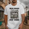 Read Books Stay Weird Book Lover Joke Introvert Reading Premium Unisex T-Shirt Read Books Stay Weird Book Lover Joke Introvert Reading Premium Unisex T-Shirt