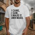 I Came I Saw I Made It Awkward Introvert Humor Quote Unisex T-Shirt