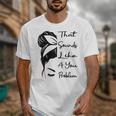 That Sounds Like A You Problem Messy Bun Introvert Raglan Baseball Tee Unisex T-Shirt