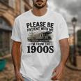 Vintage Be Patient With Me I'm From The 1900s Steam Train Unisex T-Shirt Vintage Be Patient With Me I'm From The 1900s Steam Train Unisex T-Shirt