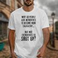 Why Do People Ask Introverts To Become More Talkative Unisex T-Shirt Why Do People Ask Introverts To Become More Talkative Unisex T-Shirt
