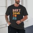 Don't Talk To Me Sarcastic Introvert Antisocial Unisex T-Shirt