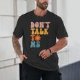 Don't Talk To Me Sarcastic Introvert Antisocial Unisex T-Shirt