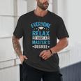Everyone Relax I Have A Master's Degree Graduation Unisex T-Shirt