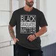 Graduation Graduates Matter T-Shirt Unisex T-Shirt