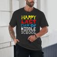 Happy Last Day Of Middle School Graduation Unisex T-Shirt