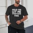 Hold On Let Me Overthink This Anxiety Introvert Unisex T-Shirt Hold On Let Me Overthink This Anxiety Introvert Unisex T-Shirt