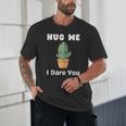 Hug Me I Dare You Introvert Cactus Tee Unisex T-Shirt Hug Me I Dare You Introvert Cactus Tee Unisex T-Shirt