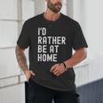 I'd Rather Be At Home Antisocial Introvert Tee Unisex T-Shirt I'd Rather Be At Home Antisocial Introvert Tee Unisex T-Shirt