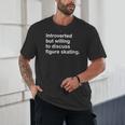 Introverted But Willing To Discuss Figure Skating Introverts Unisex T-Shirt Introverted But Willing To Discuss Figure Skating Introverts Unisex T-Shirt