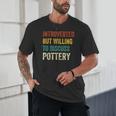 Introverted But Willing To Discuss Pottery Hobby Unisex T-Shirt Introverted But Willing To Discuss Pottery Hobby Unisex T-Shirt