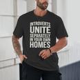 Introverts Unite Separately In Your Own Homes Unisex T-Shirt Introverts Unite Separately In Your Own Homes Unisex T-Shirt