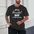 It's a Beautiful Day To Leave Me Alone Introvert Unisex T-Shirt It's a Beautiful Day To Leave Me Alone Introvert Unisex T-Shirt