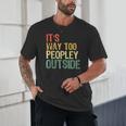 It's Way Too Peopley Outside Introvert Sarcastic Vintage Unisex T-Shirt It's Way Too Peopley Outside Introvert Sarcastic Vintage Unisex T-Shirt