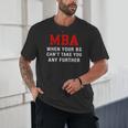 MBA When Your BS Can't Take You Any Further Shirt Graduation Unisex T-Shirt