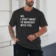 No I Don't Want To Workout With You Introvert Weight Cardio Unisex T-Shirt No I Don't Want To Workout With You Introvert Weight Cardio Unisex T-Shirt