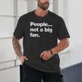 People Not a Big Fan A Deadpan Design For Introverts Unisex T-Shirt