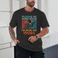 Please Be Patient With Me I'm From The 1900s Vintage Dad Unisex T-Shirt Please Be Patient With Me I'm From The 1900s Vintage Dad Unisex T-Shirt