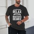 Relax I Have A Master's Degree Shirt Graduation 2022 Unisex T-Shirt