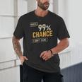 There's A 99 Chance I Don't Care Introvert Humor Unisex T-Shirt There's A 99 Chance I Don't Care Introvert Humor Unisex T-Shirt