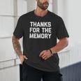 Thanks For The Memory Saying Sarcastic Novelty Humor Unisex T-Shirt Thanks For The Memory Saying Sarcastic Novelty Humor Unisex T-Shirt