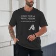 I Used To Be A People Person Introvert Unisex T-Shirt I Used To Be A People Person Introvert Unisex T-Shirt