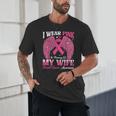 I Wear Pink In Memory Of My Wife Breast Cancer Awareness Day Unisex T-Shirt