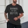 Women's Bookmarks Are For Quitters Librarian Book Lover Unisex T-Shirt