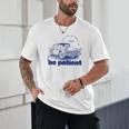 Please Be Patient With Me I'm From The 1900s Vintage Car Unisex T-Shirt Please Be Patient With Me I'm From The 1900s Vintage Car Unisex T-Shirt