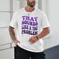 That Sounds Like A You Problem Groovy Introvert Raglan Baseball Tee Unisex T-Shirt That Sounds Like A You Problem Groovy Introvert Raglan Baseball Tee Unisex T-Shirt