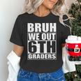 Bruh We Out 6th Graders Sixth Grade Graduation Class Of 2025 Unisex T-Shirt